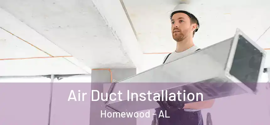  Air Duct Installation Homewood - AL