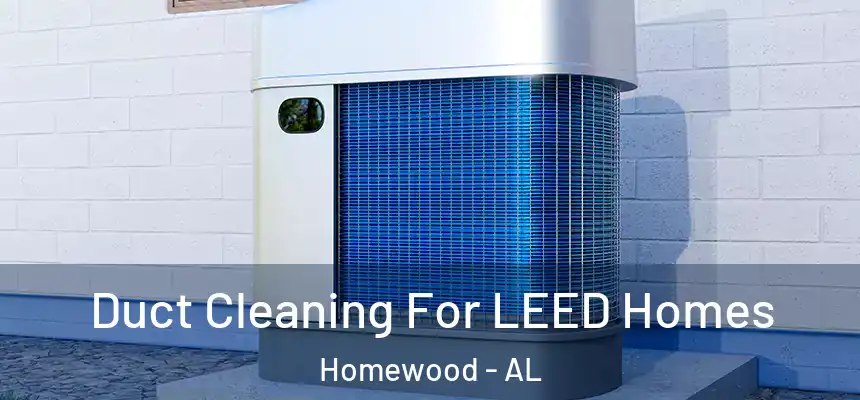  Duct Cleaning For LEED Homes Homewood - AL