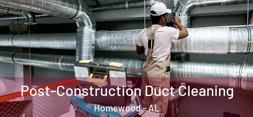  Post-Construction Duct Cleaning Homewood - AL